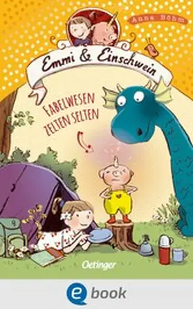 Böhm |  Emmi & Einschwein 6. Fabelwesen zelten selten | eBook | Sack Fachmedien