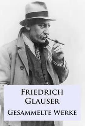 Glauser |  Friedrich Glauser - Gesammelte Werke | eBook | Sack Fachmedien