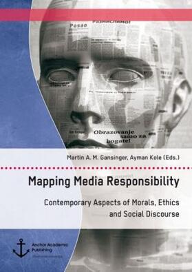 Gansinger / Kole |  Mapping Media Responsibility. Contemporary Aspects of Morals, Ethics and Social Discourse | Buch |  Sack Fachmedien