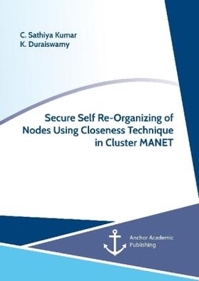 Sathiya Kumar / Duraiswamy | Secure Self Re-Organizing of Nodes Using Closeness Technique in Cluster MANET | Buch | 978-3-96067-185-5 | sack.de