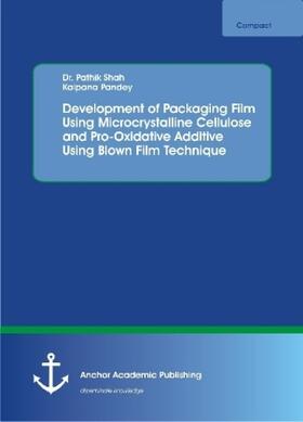 Shah / Pandey | Development of Packaging Film Using Microcrystalline Cellulose and Pro-Oxidative Additive Using Blown Film Technique | Buch | 978-3-96067-188-6 | sack.de