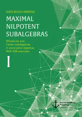 Wirsing |  Maximal nilpotent subalgebras I: Nilradicals and Cartan subalgebras in associative algebras. With 428 exercises | eBook | Sack Fachmedien