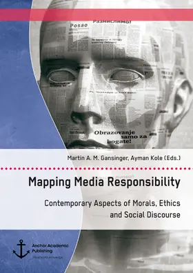 Gansinger / Kole |  Mapping Media Responsibility. Contemporary Aspects of Morals, Ethics and Social Discourse | eBook | Sack Fachmedien