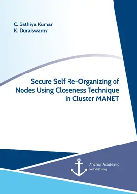Sathiya Kumar / Duraiswamy |  Secure Self Re-Organizing of Nodes Using Closeness Technique in Cluster MANET | eBook | Sack Fachmedien