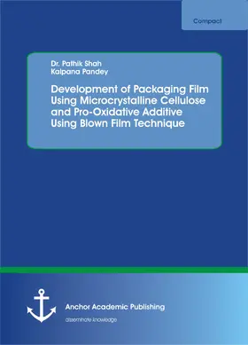 Shah / Pandey |  Development of Packaging Film Using Microcrystalline Cellulose and Pro-Oxidative Additive Using Blown Film Technique | eBook | Sack Fachmedien