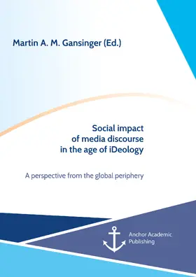 Gansinger |  Social impact of media discourse in the age of iDeology. A perspective from the global periphery | eBook | Sack Fachmedien