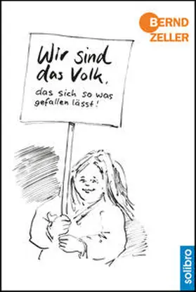 Zeller |  Wir sind das Volk, das sich so was gefallen lässt! | Buch |  Sack Fachmedien