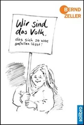Zeller |  Wir sind das Volk, das sich so was gefallen lässt! | eBook | Sack Fachmedien