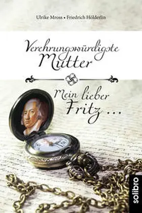 Mross / Hölderlin |  Verehrungswürdigste Mutter - Mein lieber Fritz … | Buch |  Sack Fachmedien