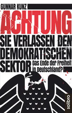 Kunz |  Achtung Sie verlassen den demokratischen Sektor | Buch |  Sack Fachmedien