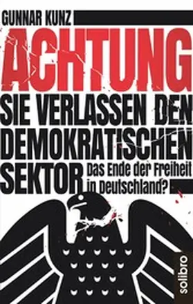 Kunz |  Achtung Sie verlassen den demokratischen Sektor | eBook | Sack Fachmedien