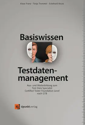 Franz / Tremmel / Kruse |  Basiswissen Testdatenmanagement | eBook | Sack Fachmedien