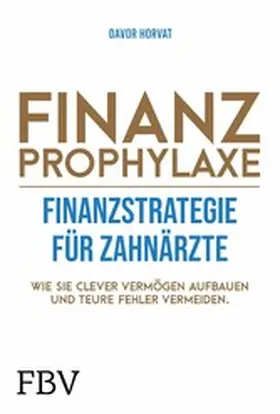 Horvat | Finanzprophylaxe – Finanzstrategie für Zahnärzte | E-Book | sack.de