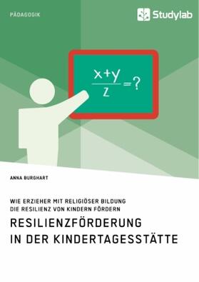 Burghart |  Wie Erzieher mit religiöser Bildung die Resilienz von Kindern fördern. Resilienzförderung in der Kindertagesstätte | Buch |  Sack Fachmedien