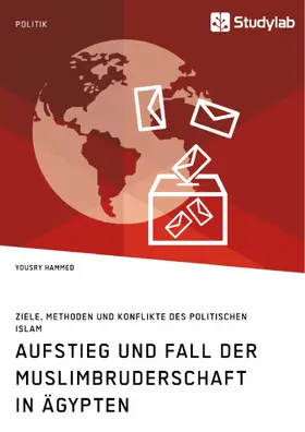 Hammed |  Aufstieg und Fall der Muslimbruderschaft in Ägypten. Ziele, Methoden und Konflikte des politischen Islam | eBook | Sack Fachmedien