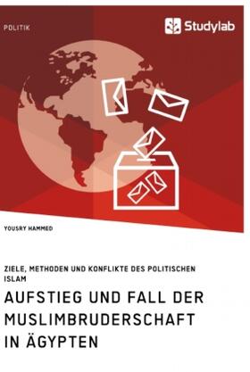 Hammed |  Aufstieg und Fall der Muslimbruderschaft in Ägypten. Ziele, Methoden und Konflikte des politischen Islam | Buch |  Sack Fachmedien