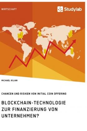 Kilian |  Blockchain-Technologie zur Finanzierung von Unternehmen? Chancen und Risiken von Initial Coin Offering | Buch |  Sack Fachmedien