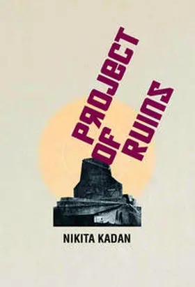 Fuchs / Belorusets / Císar |  Nikita Kadan. Projects of Ruins | Buch |  Sack Fachmedien