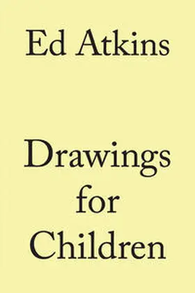  Ed Atkins. Drawings for Children | Buch |  Sack Fachmedien