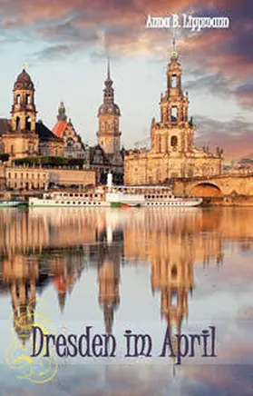 Lippmann |  Dresden im April | Buch |  Sack Fachmedien