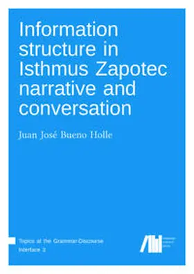 Bueno Holle |  Information structure in Isthmus Zapotec narrative and conversation | Buch |  Sack Fachmedien