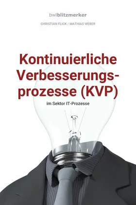 Flick / Weber |  bwlBlitzmerker: Kontinuierliche Verbesserungsprozesse (KVP) im Sektor IT-Prozesse | eBook | Sack Fachmedien