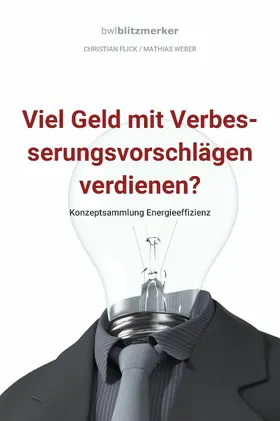 Flick / Weber |  bwlBlitzmerker: Viel Geld mit Verbesserungsvorschlägen verdienen? Konzeptsammlung Energieeffizienz | eBook | Sack Fachmedien