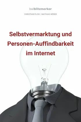 Flick / Weber |  bwlBlitzmerker: Selbstvermarktung und Personen-Auffindbarkeit im Internet | eBook | Sack Fachmedien