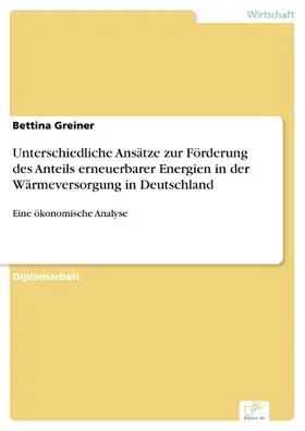 Greiner |  Unterschiedliche Ansätze zur Förderung des Anteils erneuerbarer Energien in der Wärmeversorgung in Deutschland | eBook | Sack Fachmedien