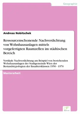 Nobitschek |  Ressourcenschonende Nachverdichtung von Wohnhausanlagen mittels vorgefertigten Raumzellen im städtischen Bereich | eBook | Sack Fachmedien