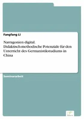 Li |  Narragonien digital. Didaktisch-methodische Potenziale für den Unterricht des Germanistikstudiums in China | eBook | Sack Fachmedien