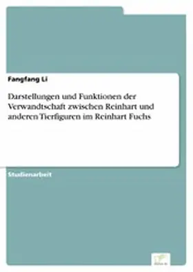 Li |  Darstellungen und Funktionen der Verwandtschaft zwischen Reinhart und anderen Tierfiguren im Reinhart Fuchs | eBook | Sack Fachmedien