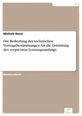 Rossi |  Die Bedeutung der technischen Vertragsbestimmungen für die Ermittlung des verpreisten Leistungsumfangs | eBook | Sack Fachmedien