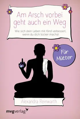 Reinwarth | Am Arsch vorbei geht auch ein Weg – Für Mütter | E-Book | sack.de