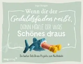 @byfrauline / Borges |  Wenn dir der Geduldsfaden reißt, dann häkle dir was Schönes draus | eBook | Sack Fachmedien
