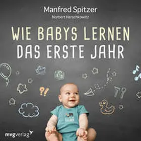 Spitzer / Herschkowitz |  Wie Babys lernen - das erste Jahr | Sonstiges |  Sack Fachmedien
