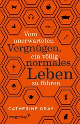 Gray |  Vom unerwarteten Vergnügen, ein völlig normales Leben zu führen | eBook | Sack Fachmedien