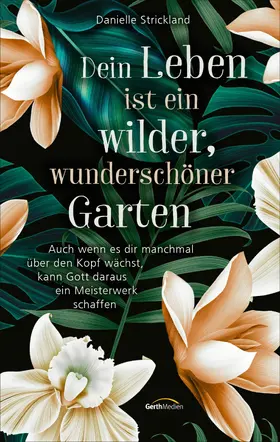 Strickland | Dein Leben ist ein wilder, wunderschöner Garten | E-Book | www2.sack.de