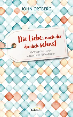 Ortberg |  Die Liebe, nach der du dich sehnst | eBook | Sack Fachmedien