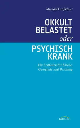 Großklaus | Okkult belastet oder psychisch krank | E-Book | www2.sack.de