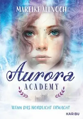 Allnoch |  Aurora Academy (Band 1) – Wenn das Nordlicht erwacht | eBook | Sack Fachmedien