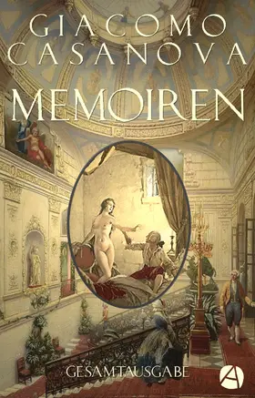 Casanova |  Memoiren - Geschichte meines Lebens. Gesamtausgabe | eBook | Sack Fachmedien