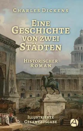 Dickens |  Eine Geschichte von zwei Städten. Illustrierte Gesamtausgabe | eBook | Sack Fachmedien