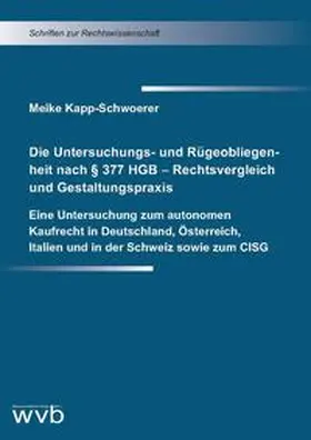 Kapp-Schwoerer |  Die Untersuchungs- und Rügeobliegenheit nach § 377 HGB – Rechtsvergleich und Gestaltungspraxis | Buch |  Sack Fachmedien