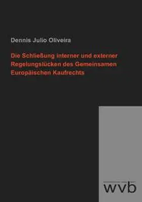 Julio Oliveira |  Die Schließung interner und externer Regelungslücken des Gemeinsamen Europäischen Kaufrechts | Buch |  Sack Fachmedien
