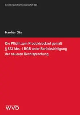 Xia |  Die Pflicht zum Produktrückruf gemäß § 823 Abs. 1 BGB unter Berücksichtigung der neueren Rechtsprechung | Buch |  Sack Fachmedien
