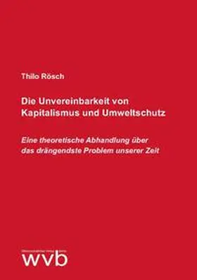Rösch |  Die Unvereinbarkeit von Kapitalismus und Umweltschutz | Buch |  Sack Fachmedien