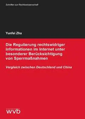 Zha |  Die Regulierung rechtswidriger Informationen im Internet unter besonderer Berücksichtigung von Sperrmaßnahmen | Buch |  Sack Fachmedien