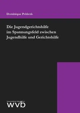 Pohlenk |  Die Jugendgerichtshilfe im Spannungsfeld zwischen Jugendhilfe und Gerichtshilfe | Buch |  Sack Fachmedien