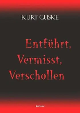 Guske |  Entführt, Vermisst, Verschollen | eBook | Sack Fachmedien